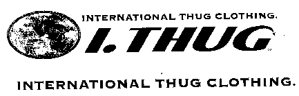 INTERNATIONAL THUG CLOTHING I. THUG INTERNATIONAL THUG CLOTHING