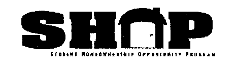 SHOP STUDENT HOMEOWNERSHIP OPPORTUNITY PROGRAM