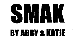 SMAK BY ABBY & KATIE