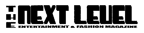 THE NEXT LEVEL ENTERTAINMENT & FASHION MAGAZINE