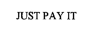 JUST PAY IT