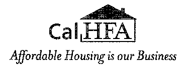 CALHFA AFFORDABLE HOUSING IS OUR BUSINESS