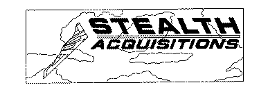 STEALTH ACQUISITIONS