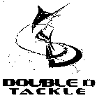 DD DOUBLE D TACKLE