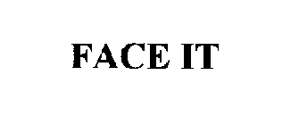 FACE IT