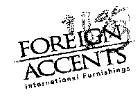 FOREIGN ACCENTS INTERNATIONAL FURNISHINGS