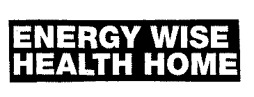 ENERGY WISE HEALTH HOME