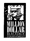 MILLION DOLLAR BLACKJACK TOURNAMENT