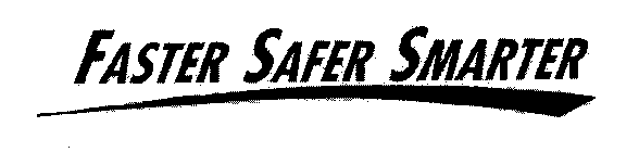 FASTER SAFER SMARTER