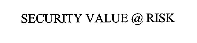 SECURITY VALUE @ RISK