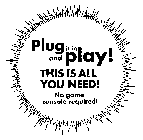PLUG IT IN AND PLAY! THIS IS ALL YOU NEED! NO GAME CONSOLE REQUIRED!