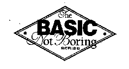 THE BASIC NOT BORING SERIES