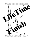 LIFETIME FINISH