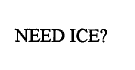 NEED ICE?