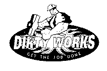 DIRTY WORKS GET THE JOB DONE