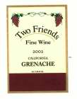 TWO FRIENDS FINE WINE 2002 CALIFORNIA GRENACHE ALC. 13.2% BY VOL