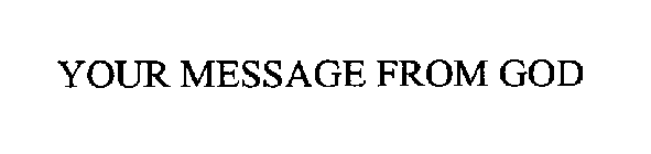 YOUR MESSAGE FROM GOD