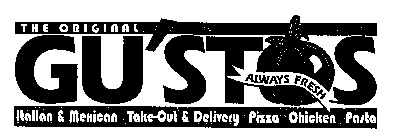 THE ORIGINAL GU'STOS - ALWAYS FRESH ITALIAN & MEXICAN TAKE-OUT & DELIVERY PIZZA CHICKEN PASTA