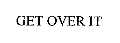 GET OVER IT
