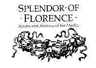 SPLENDOR OF FLORENCE ARTISTS AND ARTISANS OF THE MEDICI