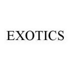 EXOTICS