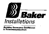 BAKER INSTALLATIONS BUILDING CONSUMER CONFIDENCE IN TELECOMMUNICATIONS