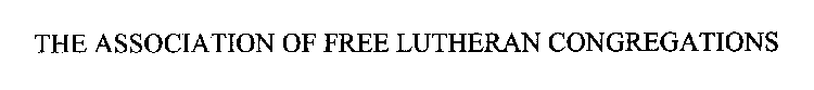 THE ASSOCIATION OF FREE LUTHERAN CONGREGATIONS