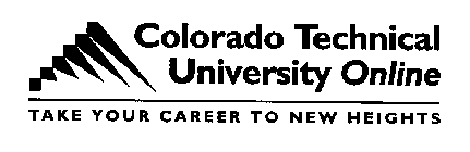 COLORADO TECHNICAL UNIVERSITY ONLINE TAKE YOUR CAREER TO NEW HEIGHTS