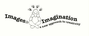 IMAGES & IMAGINATION A NEW APPROACH TO CREATIVITY