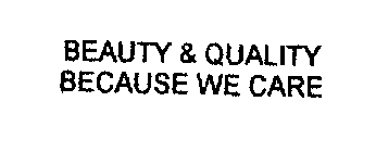 BEAUTY & QUALITY BECAUSE WE CARE