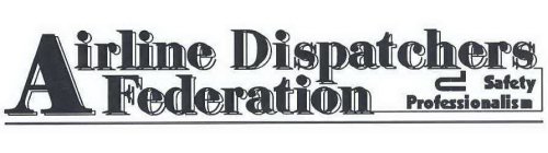 AIRLINE DISPATCHERS FEDERATION SAFETY PROFESSIONALISM
