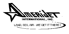 AMERIJET INTERNATIONAL, INC. LAND, SEA, AIR - WE GET IT THERE!