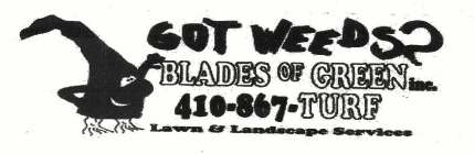 GOT WEEDS? BLADES OF GREEN INC. 410-867-TURF LAWN & LANDSCAPE SERVICES