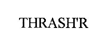 THRASH'R