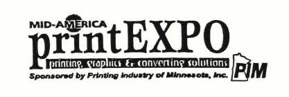 MID-AMERICA PRINT EXPO PRINTING, GRAPHICS & CONVERTING SOLUTIONS SPONSORED BY PRINTING INDUSTY OF MINNESOTS, INC. PIM