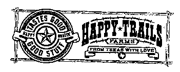 HAPPY TRAILS FARMS FROM TEXAS WITH LOVE TASTES GOOD GOOD STUFF HAPPY GRAZIN'