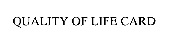 QUALITY OF LIFE CARD