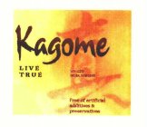KAGOME LIVE TRUE FREE OF ARTIFICAL ADDITIVES & PRESERVATIVES