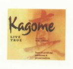 KAGOME LIVE TRUE FREE OF ARTIFICIAL ADDITIVES & PRESERVATIVES