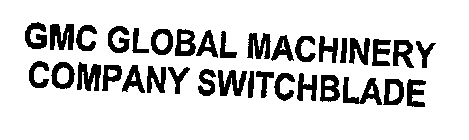 GMC GLOBAL MACHINERY COMPANY SWITCHBLADE