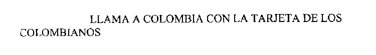 LLAMA A COLOMBIA CON LA TARJETA DE LOS COLOMBIANOS