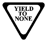 YIELD TO NONE