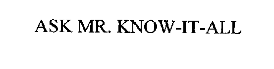 ASK MR. KNOW-IT-ALL