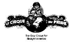 LE CIRQUE DU PRIDE AMERICAS GAY CIRCUS THE GAY CIRCUS FOR STRAIGHT AMERICA