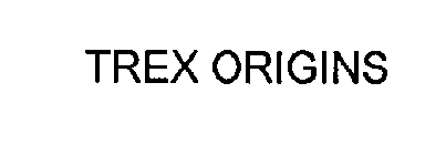 TREX ORIGINS