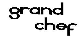 GRAND CHEF