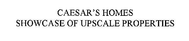 CAESAR'S HOMES SHOWCASE OF UPSCALE PROPERTIES