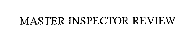 MASTER INSPECTOR REVIEW