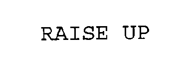 RAISE UP
