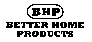 BHP BETTER HOME PRODUCTS